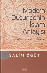 Modern Düşüncenin İslam Anlayışı; Dini Özünden Koparmadan Okumak