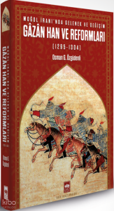 Moğol İranı’nda Gelenek ve Değişim: Gâzân Han ve Reformları 1295 - 1304 (Ciltli)