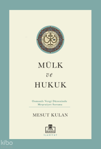 Mülk ve Hukuk: Osmanlı Vergi Düzeninde Meşruiyet Sorunu