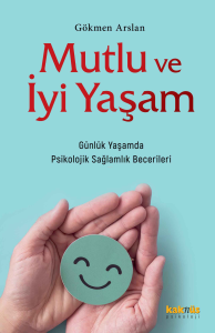Mutlu ve İyi Yaşam;Günlük Yaşamda Psikolojik Sağlamlık Becerileri