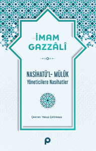 Nasihatü’l-Mülûk;Yöneticilere Nasihatler