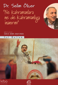 "Ne Kahramanlara Ne De Kahramanlığa İnanırım"