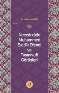 Neccarzade Muhammed Sıddık Efendi ve Tasavvufi Görüşleri