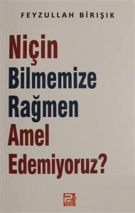 Niçin Bilmemize Rağmen Amel Edemiyoruz?
