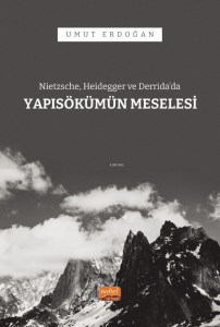 Nietzsche, Heidegger ve Derrida’da Yapısökümün Meselesi