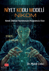 Niyet Kodu Modeli (Nikom);Kendi Zihinsel Yazılımınızın Programcısı Olun
