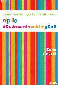 Nlp İle Düşünceninçekimgücü; Çekim Yasası Uygulama Teknikleri