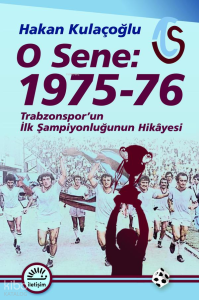 O Sene: 1975-76;Trabzonspor'un İlk Şampiyonluğunun Hikâyesi