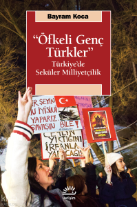 Öfkeli Genç Türkler;Türkiye'de Seküler Milliyetçilik