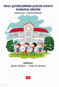 Okul Çevrelerinde Çocuk Dostu Kamusal Mekan;Sorunlar - Çözümlemeler