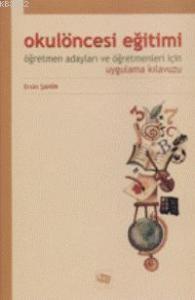 Okul Öncesi Eğitimi Öğretmen Adayları ve Öğretmenleri İçin Uygulama Kılavuzu