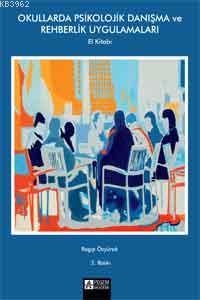 Okullarda Psikolojik Danışma ve Rehberlik Uygulamaları; El Kitabı