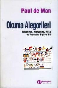 Okuma Alegorileri; Rousseau, Nietzsche, Rilke ve Proust'ta Figürel Dil