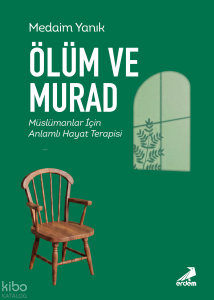 Ölüm ve Murad ;Müslümanlar İçin Anlamlı Hayat Terapisi