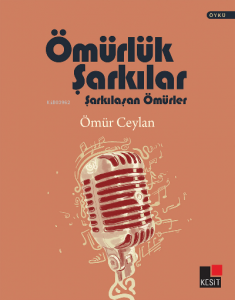 Ömürlük Şarkılar;Şarkılaşan Ömürler