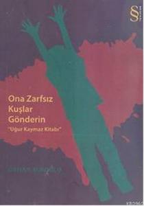 Ona Zarfsız Kuşlar Gönderin; Uğur Kaymaz Kitabı