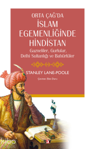 Ortaç Çağ’da İslam Egemenliğinde Hindistan;Gazneliler, Gurlular, Delhi Sultanlığı ve Babürlüler