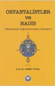 Oryantalistler ve Hadis; Yaklaşımlar - Değerlendirmeler - Literatür