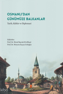 Osmanlı’dan Günümüze Balkanlar;Tarih, Kültür ve Diploması