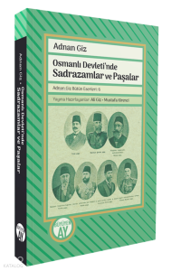 Osmanlı Devleti’nde Sadrazamlar ve Paşalar;Adnan Giz Bütün Eserleri 6