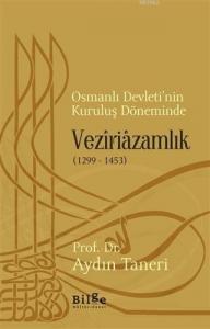 Osmanlı Devleti'nin Kuruluş Döneminde Veziriazamlık (1299 - 1453)