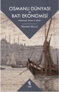 Osmanlı Dünyası ve Batı Ekonomisi; Medeniyet, İktisat ve Ahlak