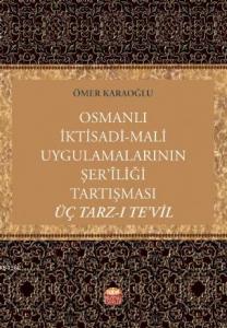 Osmanlı İktisadi-Mali Uygulamalarının Şer'îliği Tartışması: Üç Tarz-ı Te'vil