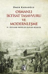 Osmanlı İktisat Tasavvuru ve Modernleşme; 19. Yüzyıldan Portreler-Olaylar-Belgeler