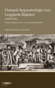 Osmanlı İmparatorluğu'nun Lezgilerle İlişkileri (1578-1732);Osmanlı-Dağıstan, Şirvan  ve Gürcistan Münasebetleri