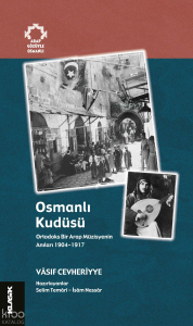 Osmanlı Kudüsü;Ortodoks Bir Arap Müzisyenin Anıları - 1904-1917