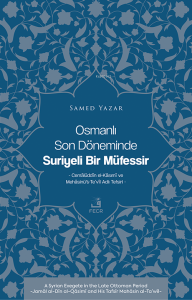 Osmanlı Son Döneminde Suriyeli Bir Müfessir ;Cemâlüddîn el-Kâsımî ve Mehâsinü’t-Te’vîl Adlı Tefsiri