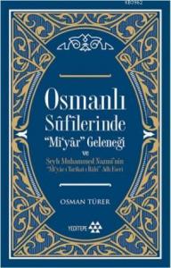 Osmanlı Sûfîlerinde 'Mi'yâr Geleneği; Şeyh Muhammed Nazmî'nin ‘'Mi'yâr-ı Tarîkat-ı İlâhî'' Adlı Eseri