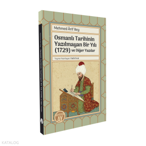 Osmanlı Tarihinin Yazılmayan Bir Yılı (1729) ve Diğer Yazılar