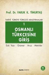 Osmanlı Türkçesi'ne Giriş 1 - Tarihi Türkiye Türkçesi Araştırmaları; Eski Yazı - Gramer - Aruz - Metinler
