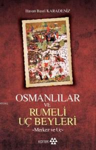 Osmanlılar ve Rumeli Uç Beyleri; -Merkez ve Uç-