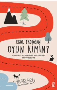 Oyun Kimin?;Çocuk ve Oyuna Dair Toplumsal Bir Yüzleşme