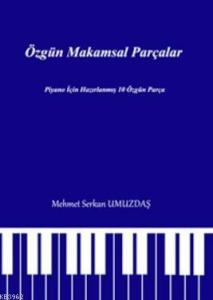 Özgün Makamsal Parçalar; Piyano için Hazırlanmış 10 Özgün Parça