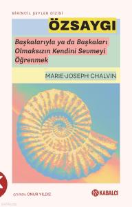 Özsaygı;Başkalarıyla Ya Da Başkaları Olmaksızın Kendini Sevmeyi Öğrenmek
