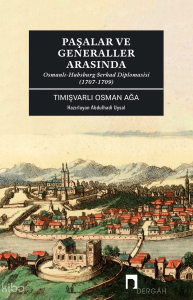 Paşalar ve Generaller Arasında;Osmanlı-Habsburg Serhad Diplomasisi (1707-1709)
