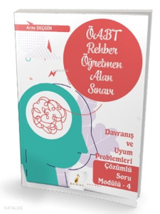 Pelikan Yayınevi ÖABT Rehber Öğretmenliği Alan Sınavı Davranış ve Uyum Problemleri Çözümlü Soru Modülü 4