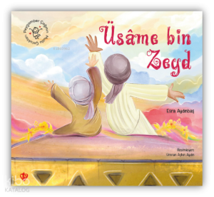 Peygamber Çağının Mutlu Çocukları Üsame Bin Zeyd