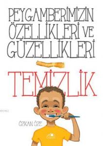 Peygamberimizin Özellikleri ve Güzellikleri - 1; Temizlik