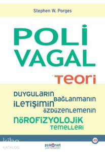 Polivagal Teori:;Duyguların-Bağlanmanın - İletişimin - Özdüzenlemenin Nörofizyolojik Temelleri