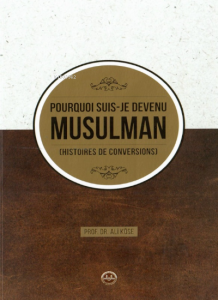 Pourquoi Suis Je Devenu Müsülman Hıstoires de Conversions ;(Neden Müslüman Oldum Fransızca)