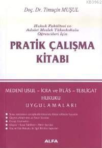 Pratik Çalışma Kitabı; Medenî Usul, İcra ve İflâs, Tebligat Hukuku Uygulamaları