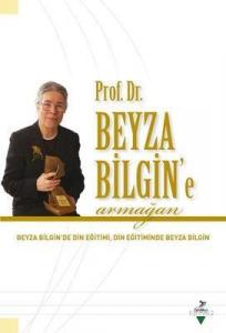 Prof. Dr. Beyza Bilgin'e Armağan Beyza Bilgin'de Din Eğitimi Din Eğitiminde Beyza Bilgin