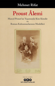 Proust Âlemi - Marcel Proust'un Yaşamında Kim Kimdir Ve Roman Kahramanlarının Modelleri