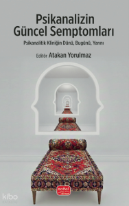 Psikanalizin Güncel Semptomları;Psikanalitik Kliniğin Dünü, Bugünü, Yarını