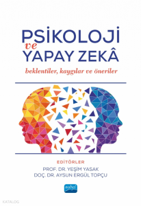 Psikoloji ve Yapay Zeka;Beklentiler, Kaygılar ve Öneriler