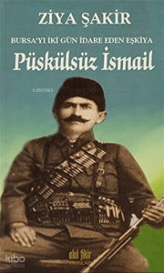 Püskülsüz İsmail;Bursayı İki Gün İdare Eden Eşkiya